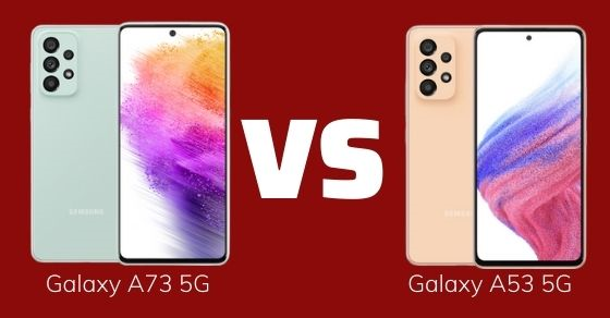 So sánh Samsung Galaxy A73 5G và Galaxy A53 5G - Máy nào đáng mua hơn?